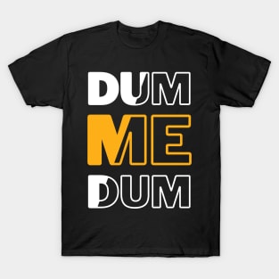 Dum me Dum T-Shirt